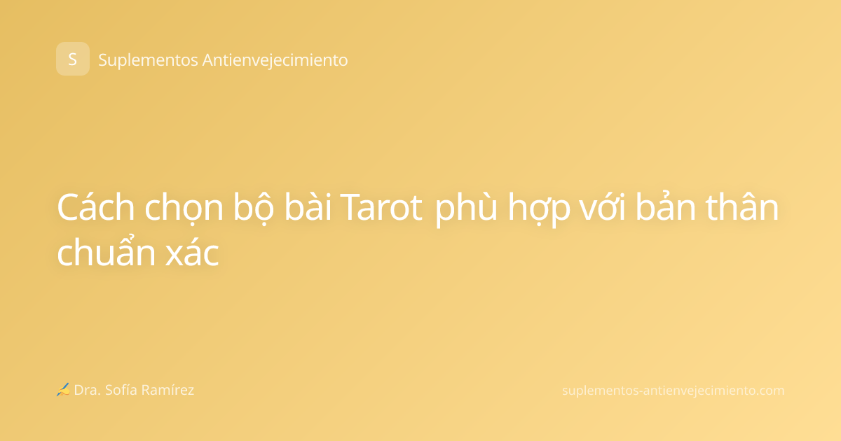Cách chọn bộ bài Tarot phù hợp với bản thân chuẩn xác