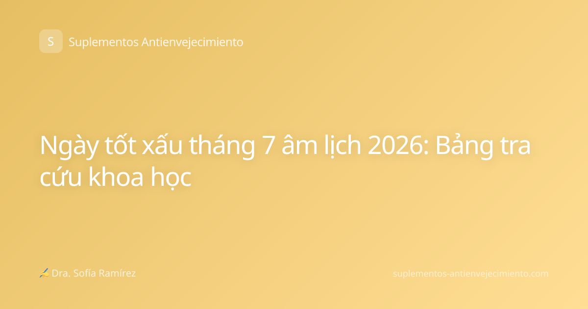 Ngày tốt xấu tháng 7 âm lịch 2026: Bảng tra cứu khoa học
