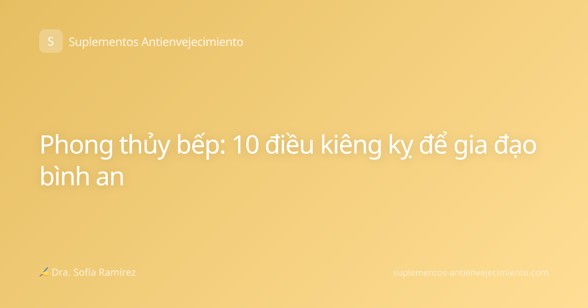 Phong thủy bếp: 10 điều kiêng kỵ để gia đạo bình an