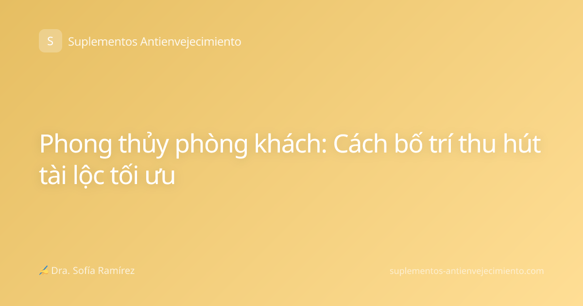 Phong thủy phòng khách: Cách bố trí thu hút tài lộc tối ưu