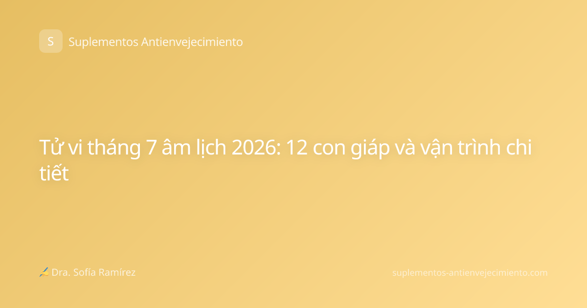 Tử vi tháng 7 âm lịch 2026: 12 con giáp và vận trình chi tiết