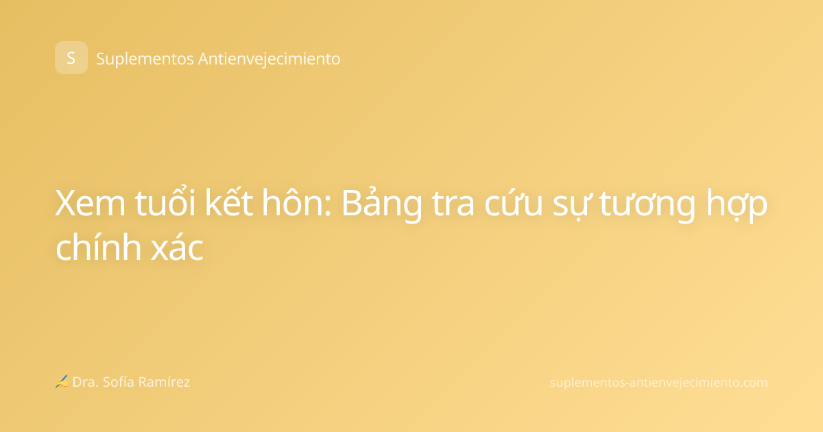 Xem tuổi kết hôn: Bảng tra cứu sự tương hợp chính xác